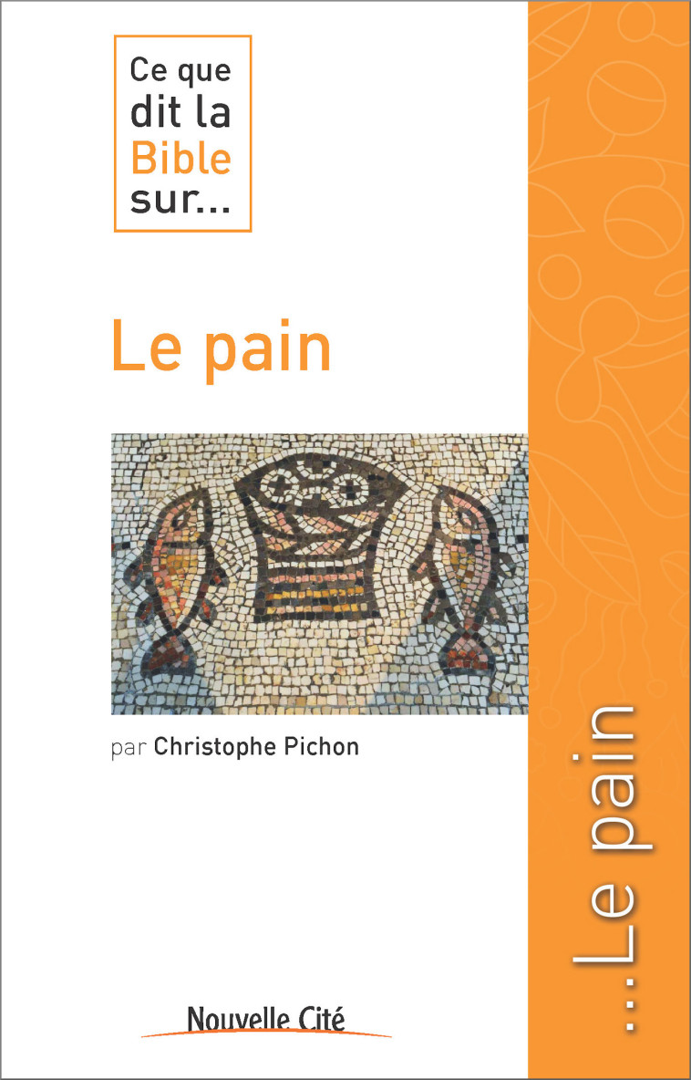 Ce que dit la Bible sur le pain - Christophe Pichon - NOUVELLE CITE