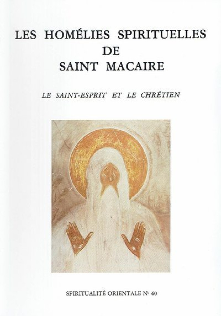 LES HOMELIES SPIRITUELLES DE SAINT MACAIRE - LE SAINT ESPRIT ET LE CHRETIEN - Placide Deseille - BELLEFONTAINE59