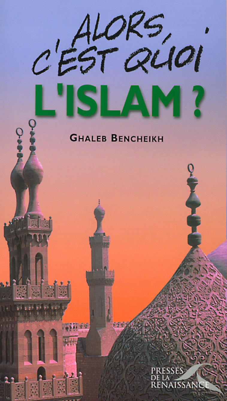 Alors, c'est quoi l'Islam ? -  Collectif - PRESSES RENAISS