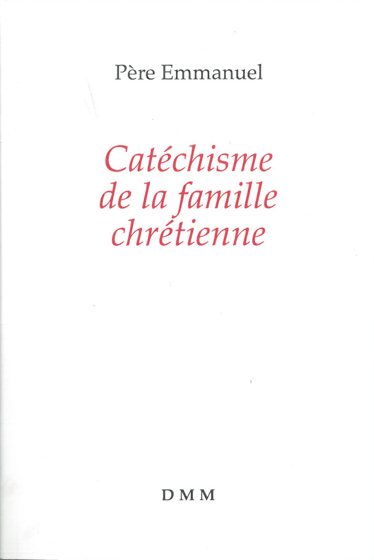 Catéchisme de la famille chrétienne (nouvelle édition) - Père Emmanuel - MARTIN MORIN