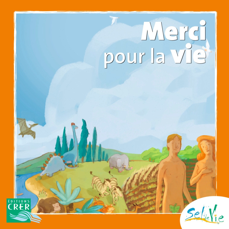 Sel de Vie - 7/9 ans- Merci pour la vie -  SERVICE DE CATÉCHÈSE DU DIOCÈSE DE QUIMPER - CRER BAYARD