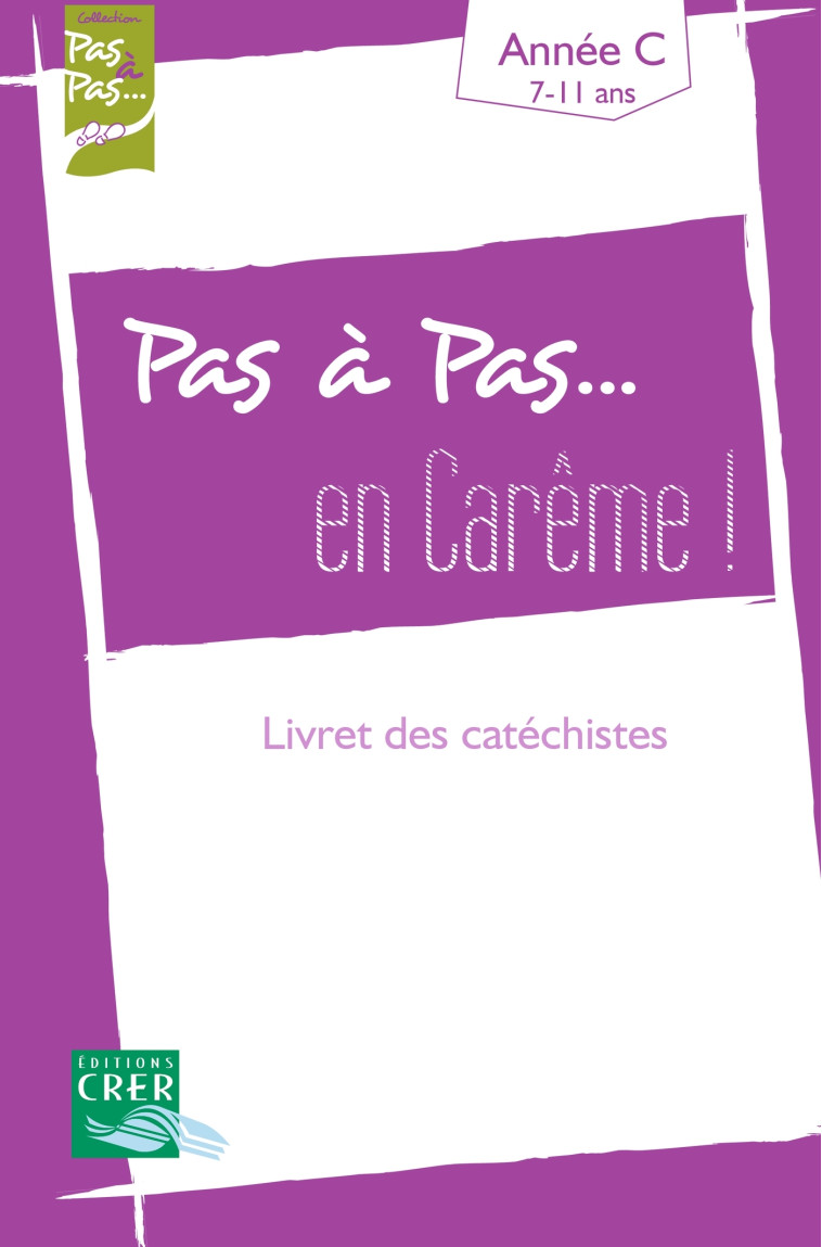 Pas a pas... en careme ! - année c - livret des catechistes - XXX - CRER BAYARD