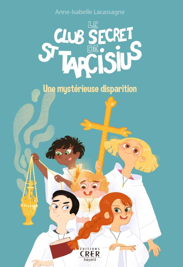 Le club secret de St Tarcisius - Vol 1 - Une mystérieuse disparition - Julie Olivier - CRER BAYARD