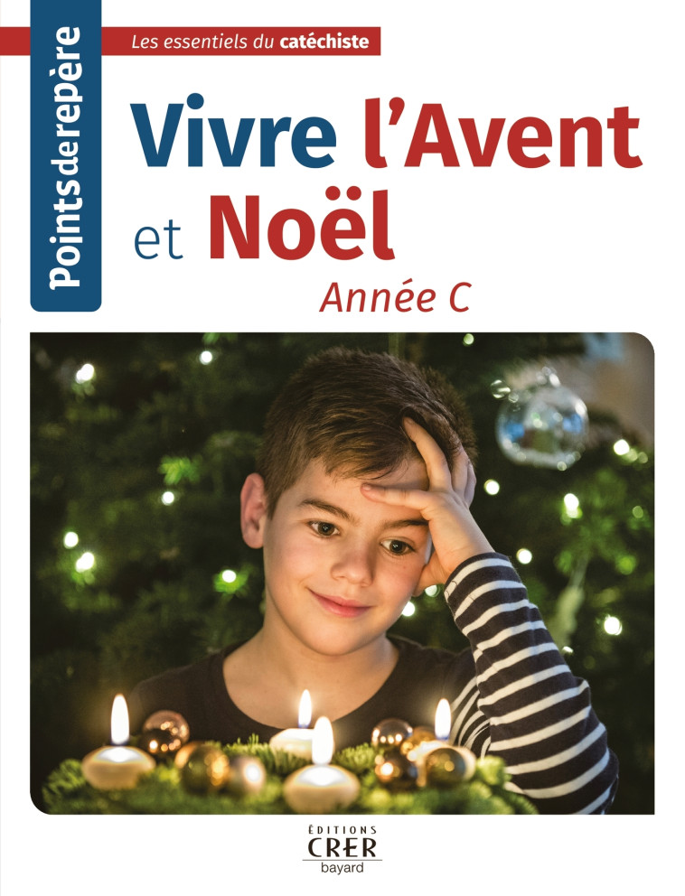 Points de repère -Vivre l'Avent et Noël- Année C - CATHERINE SABA - CRER BAYARD