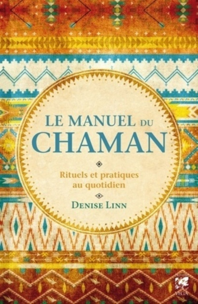 Le manuel du Chaman - Rituels et pratiques au quotidien - Denise Linn - VEGA