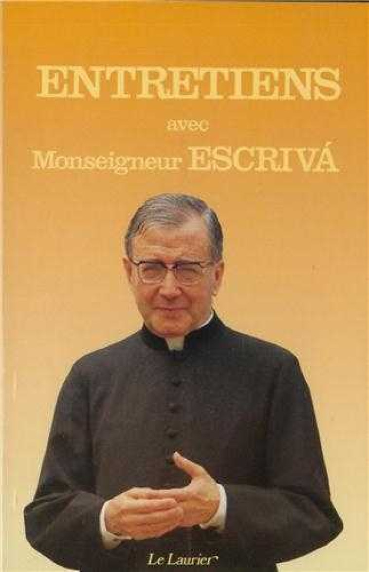 Entretiens avec Monseigneur Escriva de Balaguer - Josemaria ESCRIVA DE BALAGUER - LAURIER