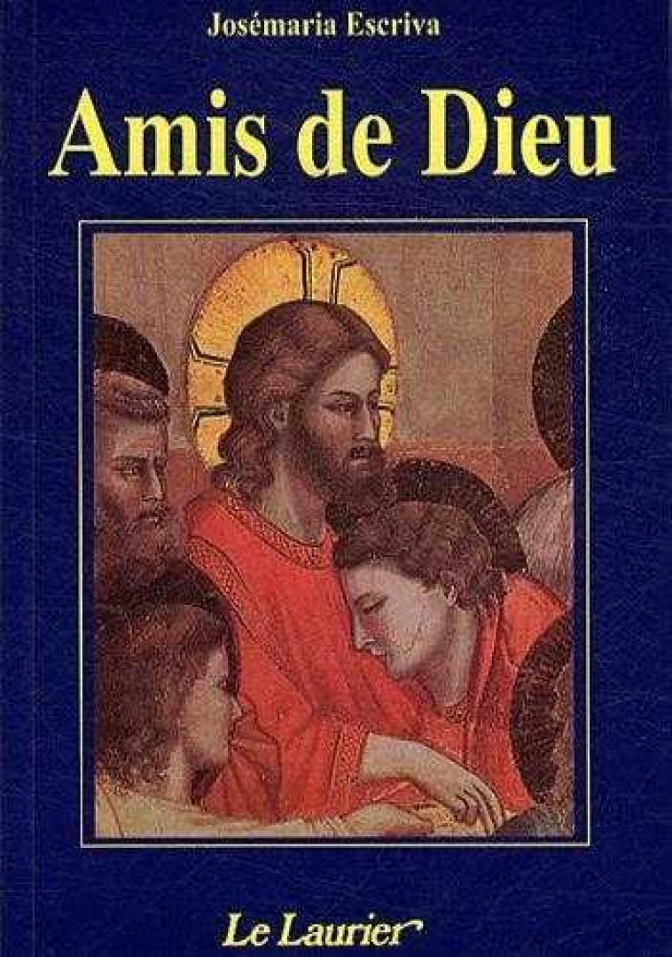 Amis de Dieu - Josemaria ESCRIVA DE BALAGUER - LAURIER