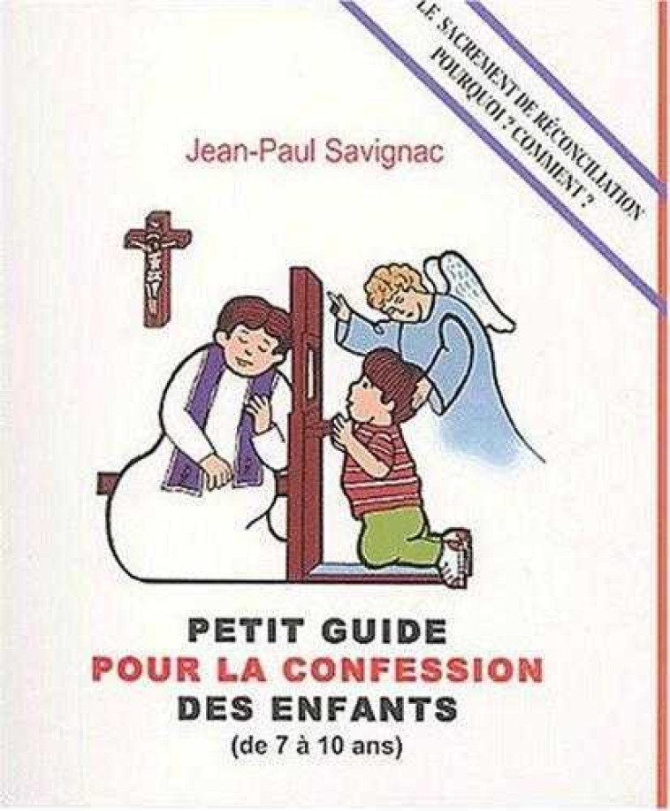 Petit guide pour la confession des enfants - (de 7 à 10 ans) - Jean-Paul Savignac - LAURIER