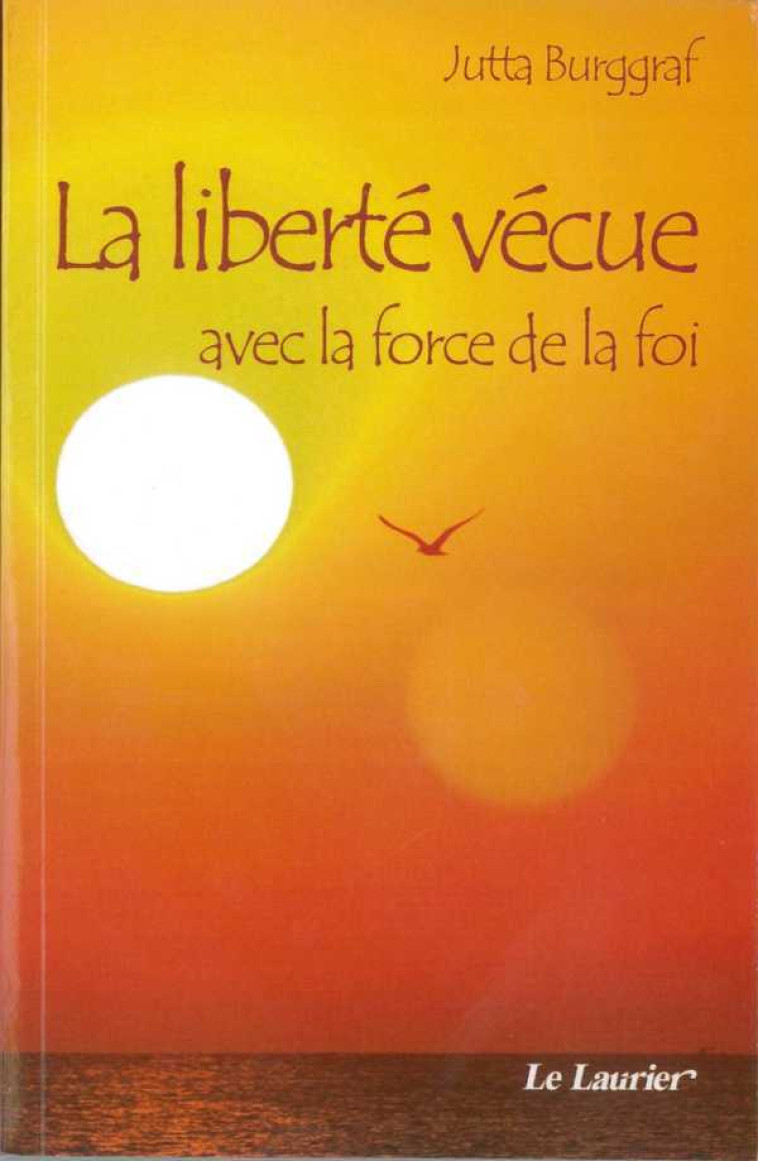 La liberté vécue avec la force de la foi - Jutta BURGGRAF - LAURIER