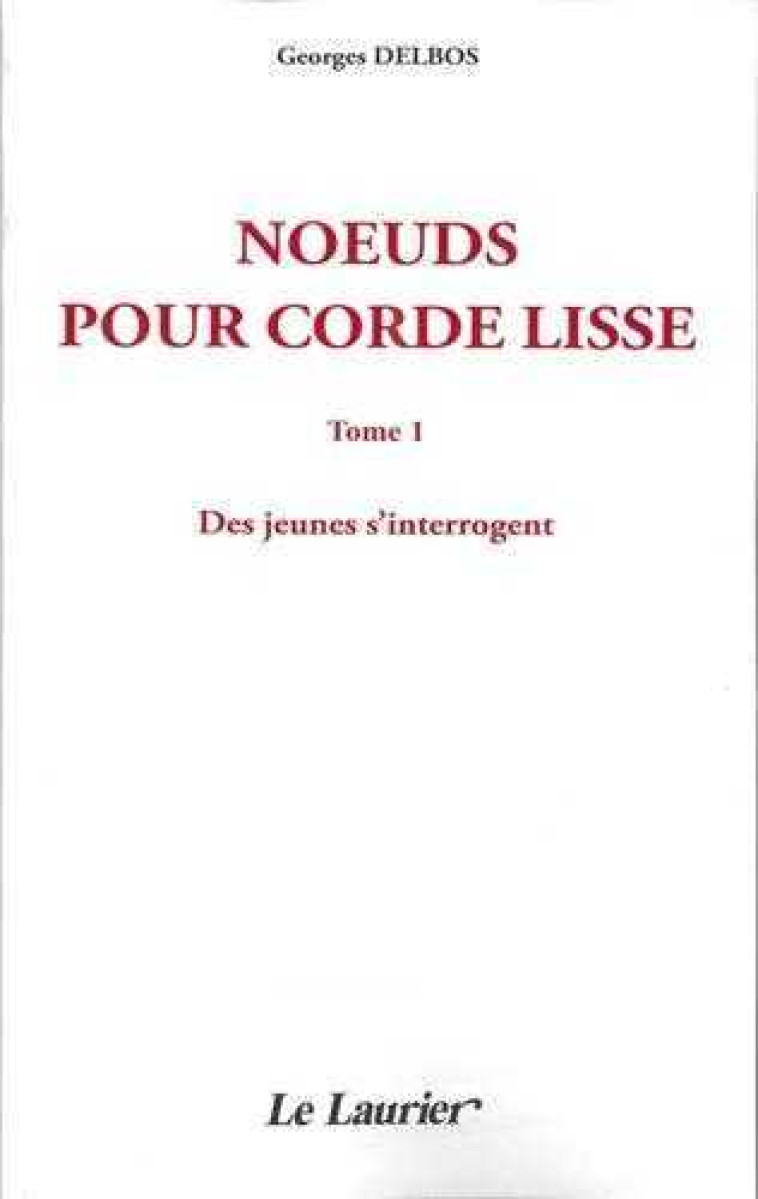 Noeuds pour corde lisse - tome I - des jeunes s'interrogent - Georges DELBOS - LAURIER