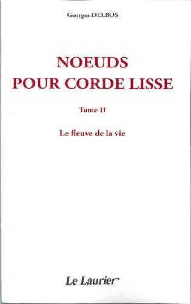 Noeuds pour corde lisse - tome II - le fleuve de la vie - Georges DELBOS - LAURIER