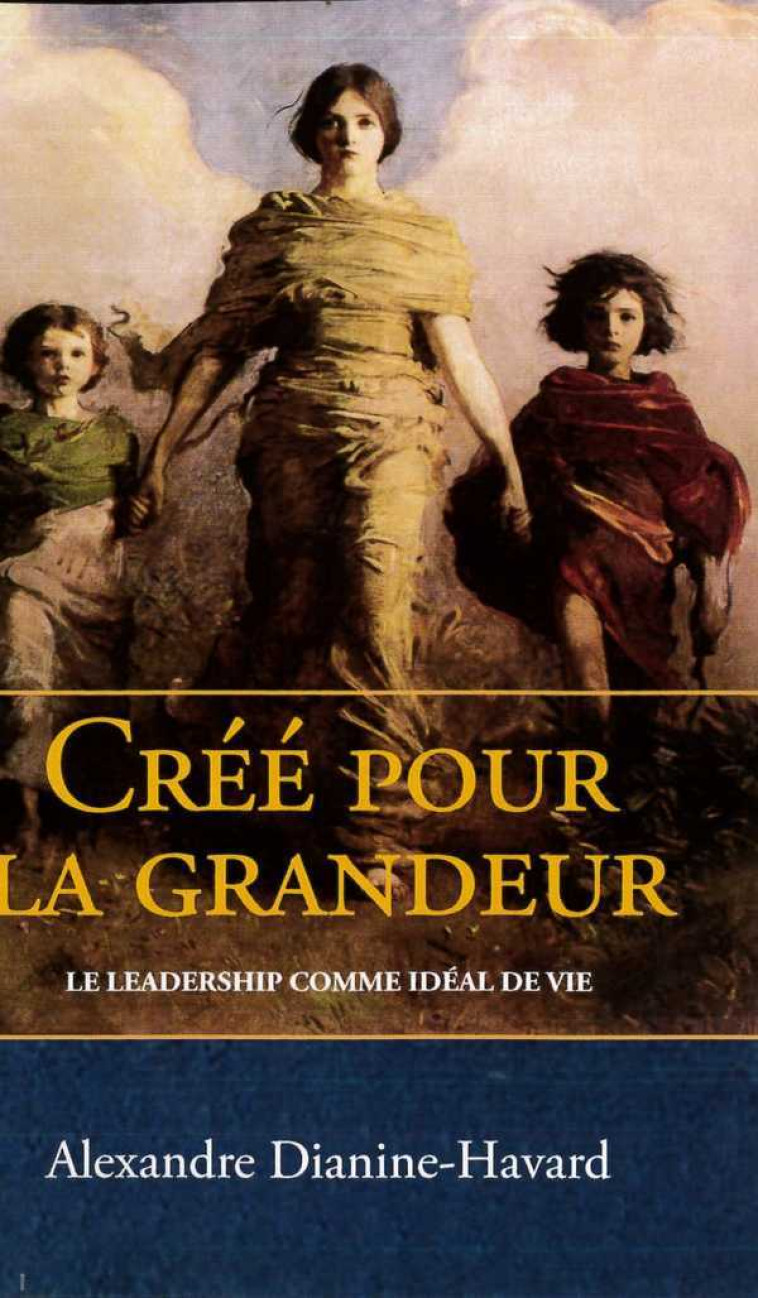 Créé pour la grandeur - Alexandre Dianine-Havard - LAURIER