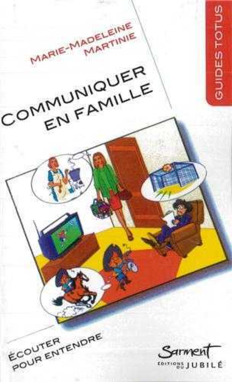 Guide Totus - Communiquer en famille - Ecouter pour entendre - Marie-Madeleine MARTINIE - JUBILE