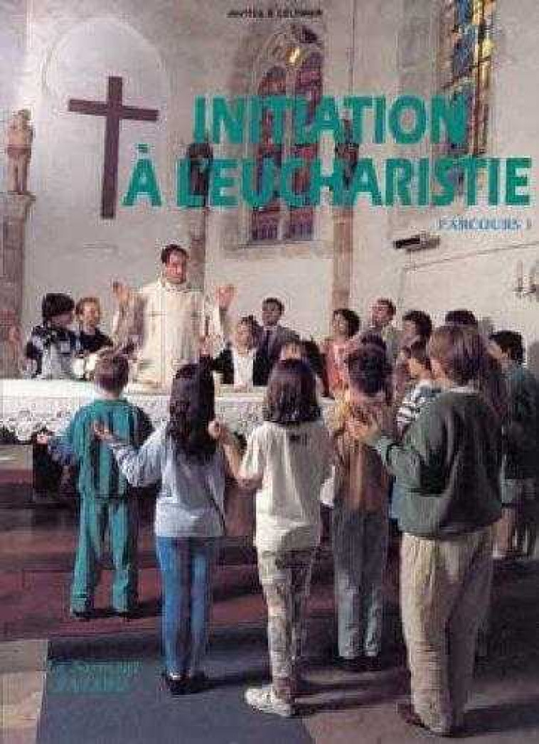 Initiation a l'eucharistie - Christiane LORCY - JUBILE