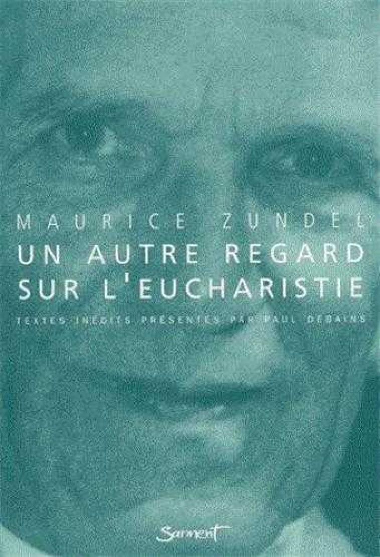 Un autre regard sur l'Eucharistie - ZUNDEL M - JUBILE