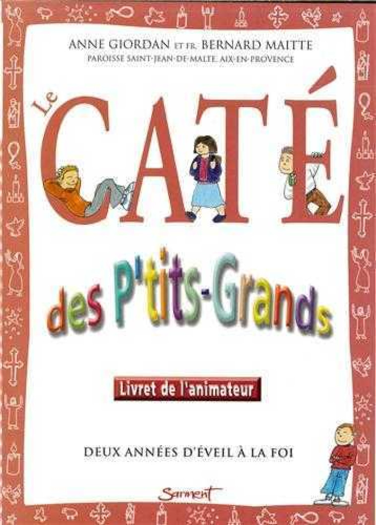 Le Caté des p'tits-grands/animateur - Deux années d'éveil à la foi - PAROISSE ST JEAN DE - JUBILE