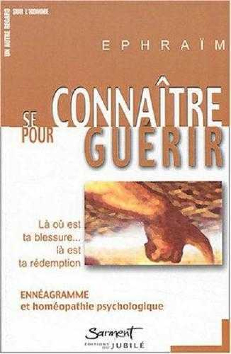 Se connaître pour guérir - Là où est ta blessure, là est ta rédemption : ennéagramme et homéopathie psychologique -  Ephraïm - JUBILE