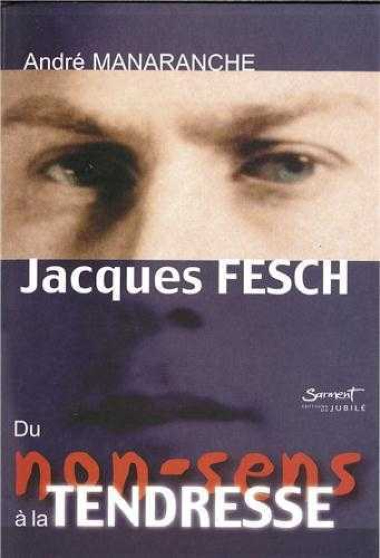 Jacques Fesch, du non-sens à la tendresse - MANARANCHE A - JUBILE