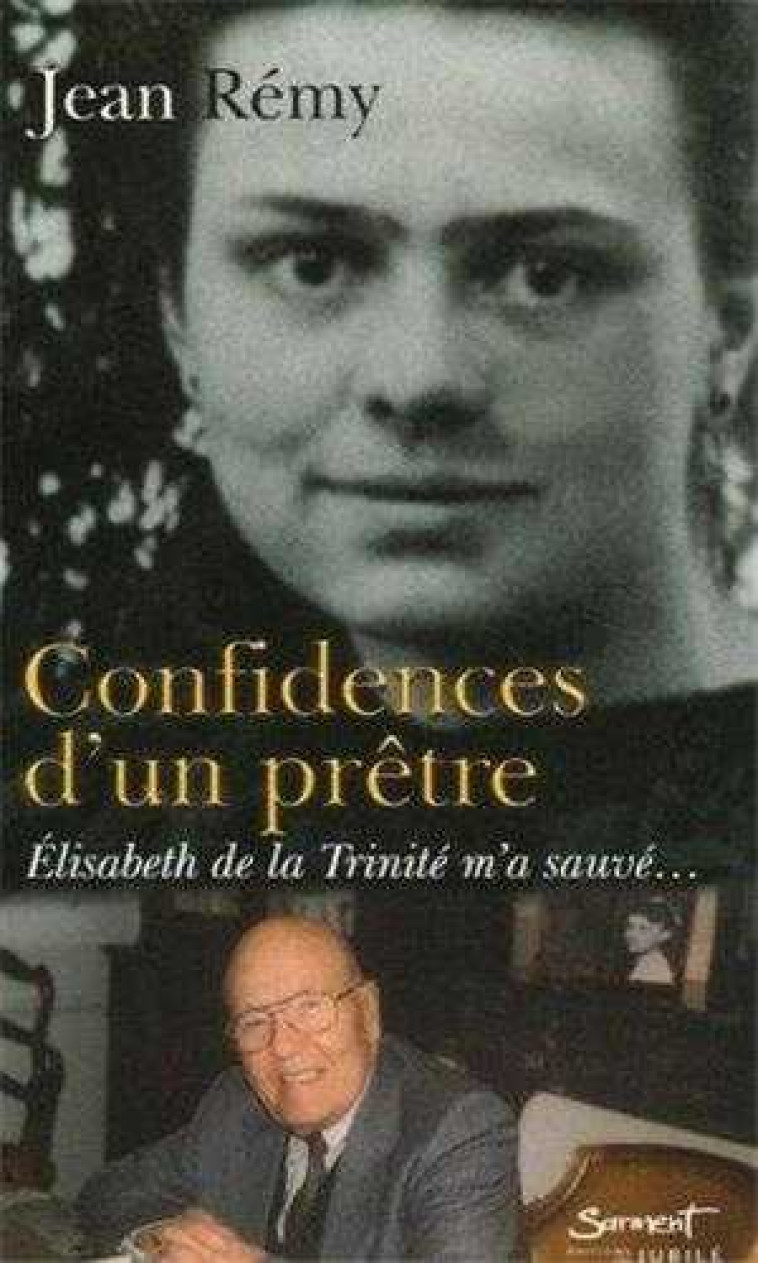 Confidences d'un prêtre - Élisabeth de la Trinité m'a sauvé - Jean Rémy - JUBILE