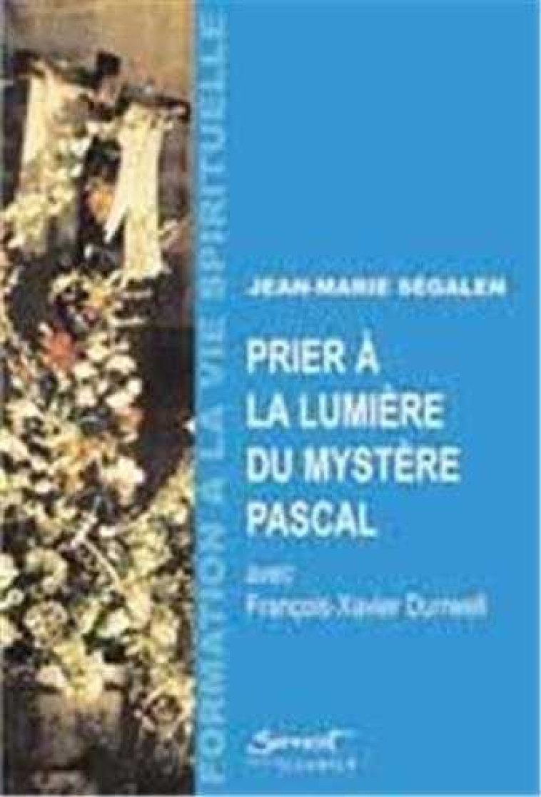 Prier à la lumière du Mystère Pascal - Jean-Marie SEGAL - JUBILE