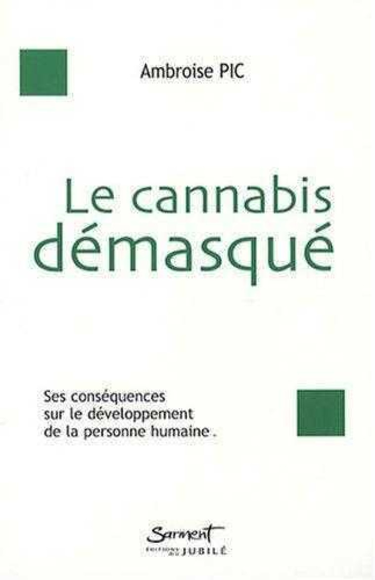 Le cannabis démasqué - Les conséquences du cannabis sur le développement de la personne humaine - Ambroise PIC - JUBILE