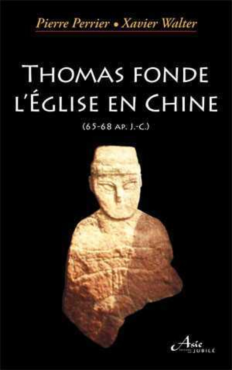 Thomas fonde l'Eglise en Chine - Xavier Walter - JUBILE