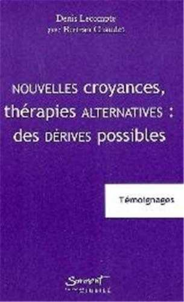 Nouvelles croyances, thérapies alternatives : des dérives possibles - Témoignages - Denis Lecompte - JUBILE