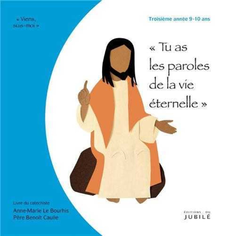 Viens, Suis-Moi - 3e année Tu as les paroles de la vie éternelle -  Livre animateur -  Collectif - JUBILE