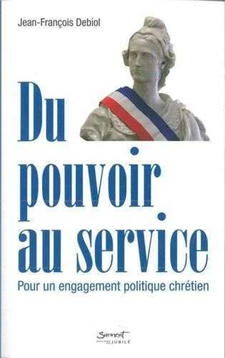 Du pouvoir au service - Jean-François DEBIOL - JUBILE