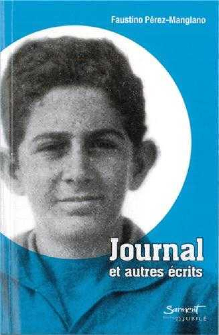 Journal et autres écrits - Faustino PEREZ-MANGLANO - JUBILE