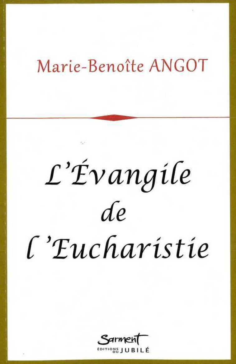 L'Evangile de l'Eucharistie - Marie-Benoîte ANGOT - JUBILE