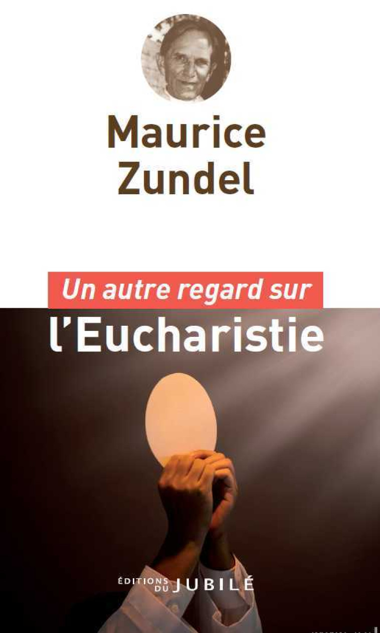 Un autre regard sur l'Eucharistie - Maurice Zundel - JUBILE