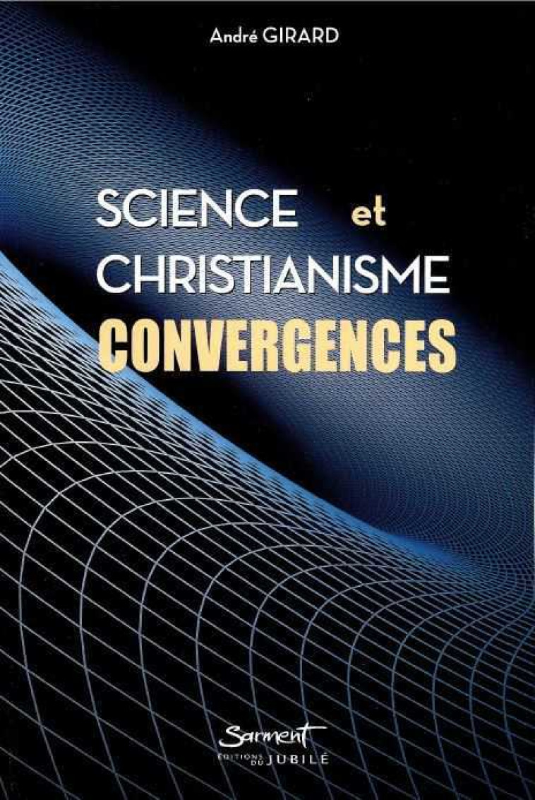 Science et Christianisme - André GIRARD - JUBILE