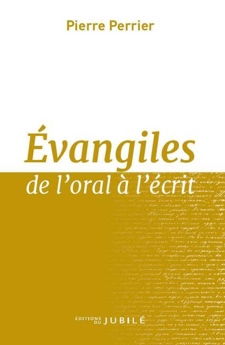 Evangiles de l'oral à l'écrit - Pierre Perrier - JUBILE