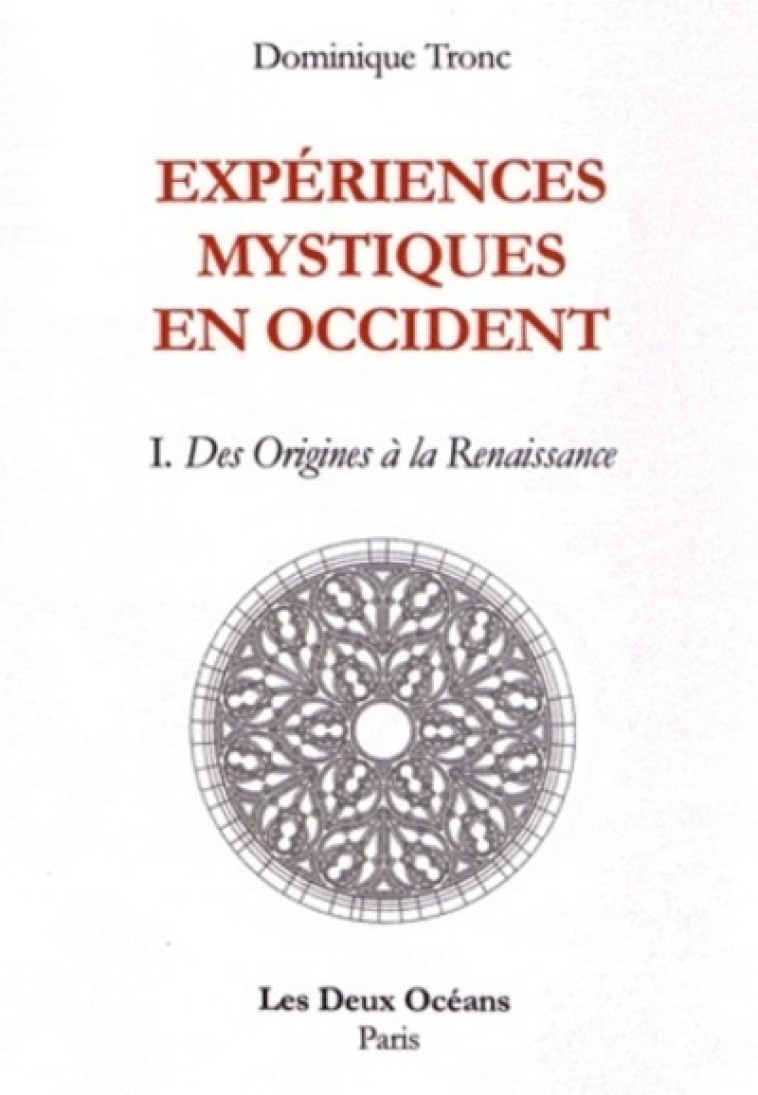 Expériences mystiques en Occident - tome 1 Des Origines à la Renaissance - Dominique Tronc - DEUX OCEANS