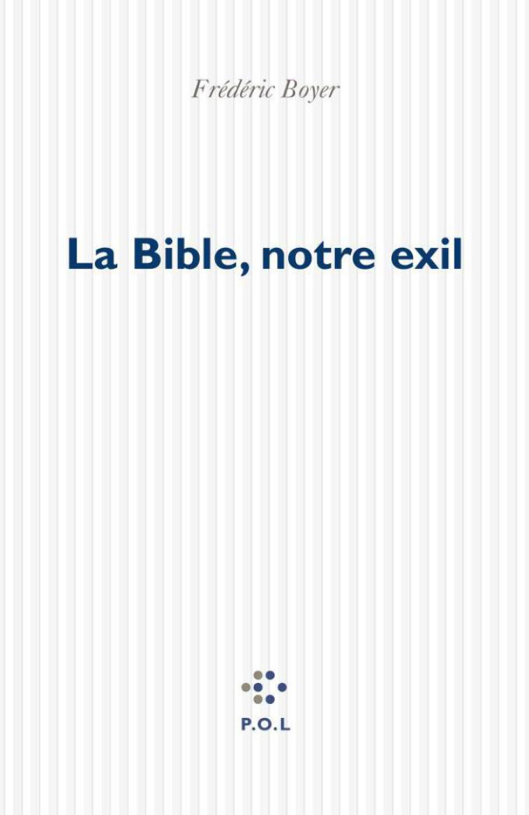 La Bible, notre exil - Frédéric Boyer - POL