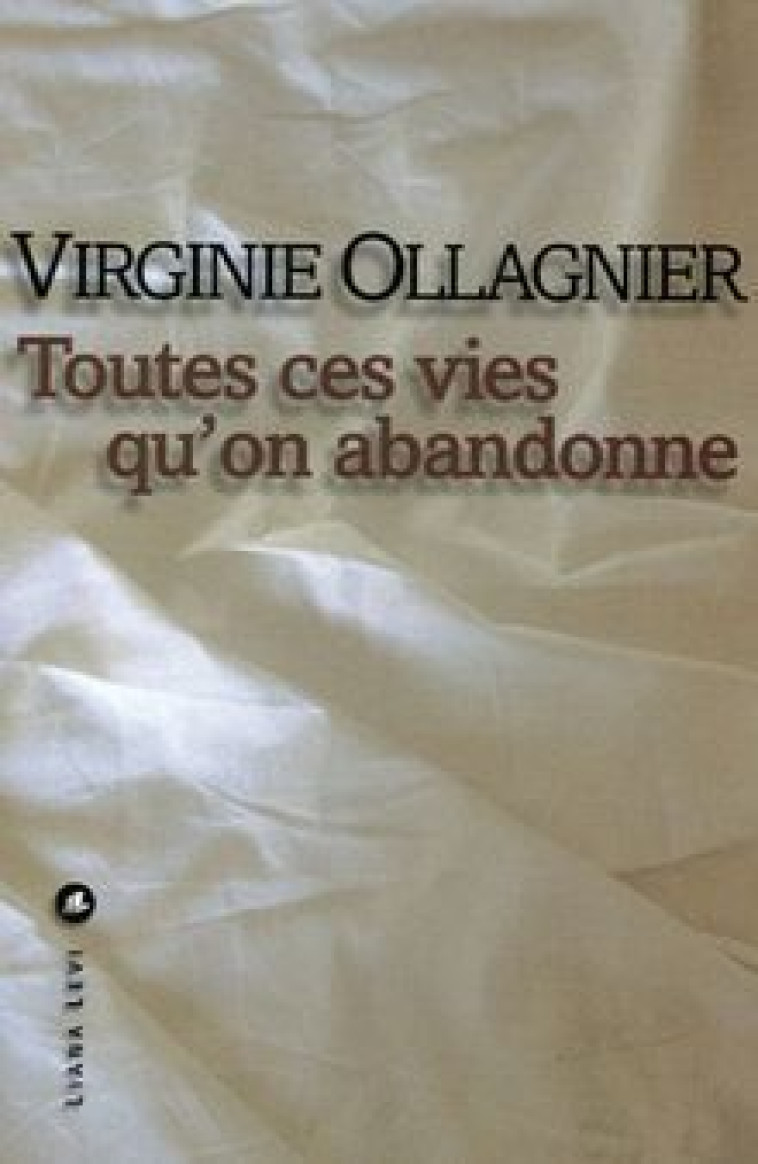 Toutes ces vies qu'on abandonne - Virginie Ollagnier - LEVI