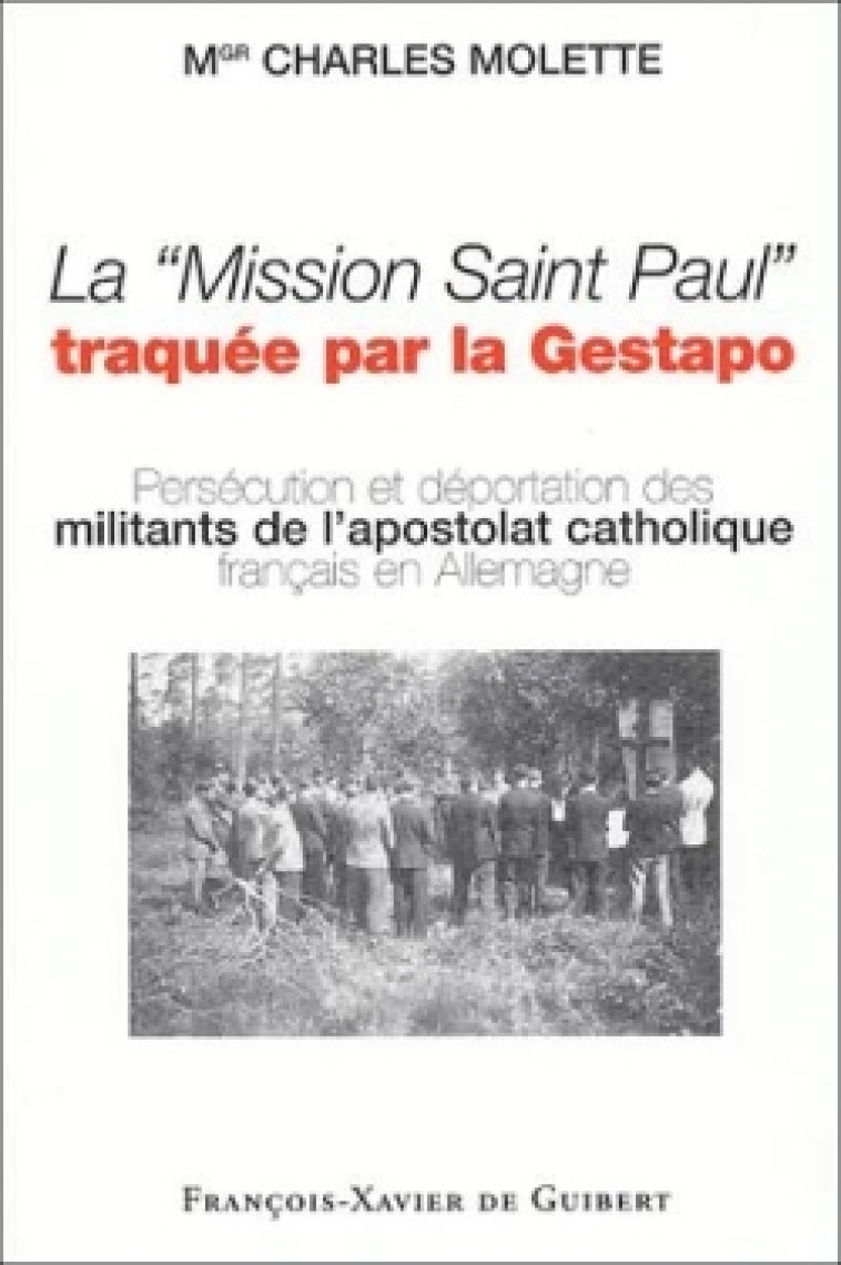 La "Mission Saint Paul" traquée par la Gestapo - Charles Molette - F X DE GUIBERT