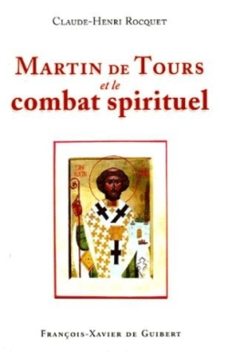 Martin de Tours et le combat spirituel - Claude-Henri Rocquet - F X DE GUIBERT