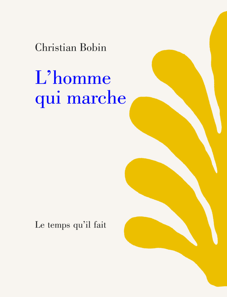 L' Homme qui marche - Christian Bobin - TEMPS IL FAIT