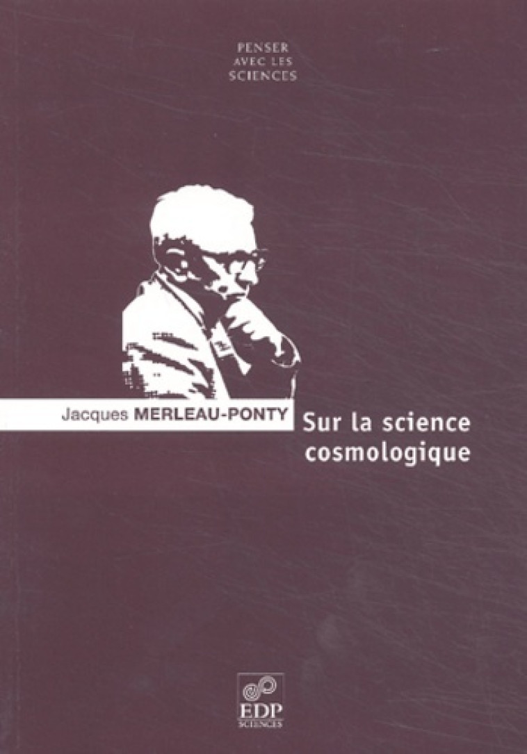 SUR LA SCIENCE COSMOLOGIQUE - Jacques Merleau-Ponty - EDP SCIENCES