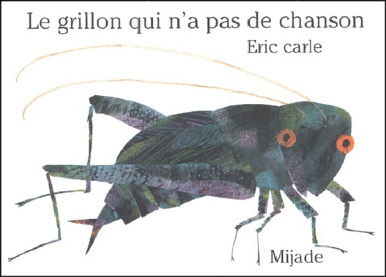 grillon qui n'a pas de chanson - ERIC CARLE - MIJADE