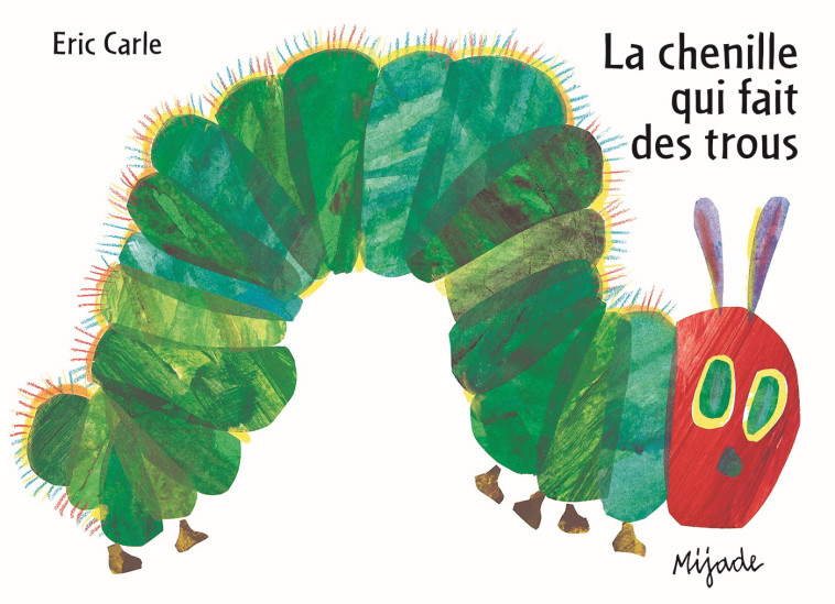 La chenille qui fait des trous - ERIC CARLE - MIJADE