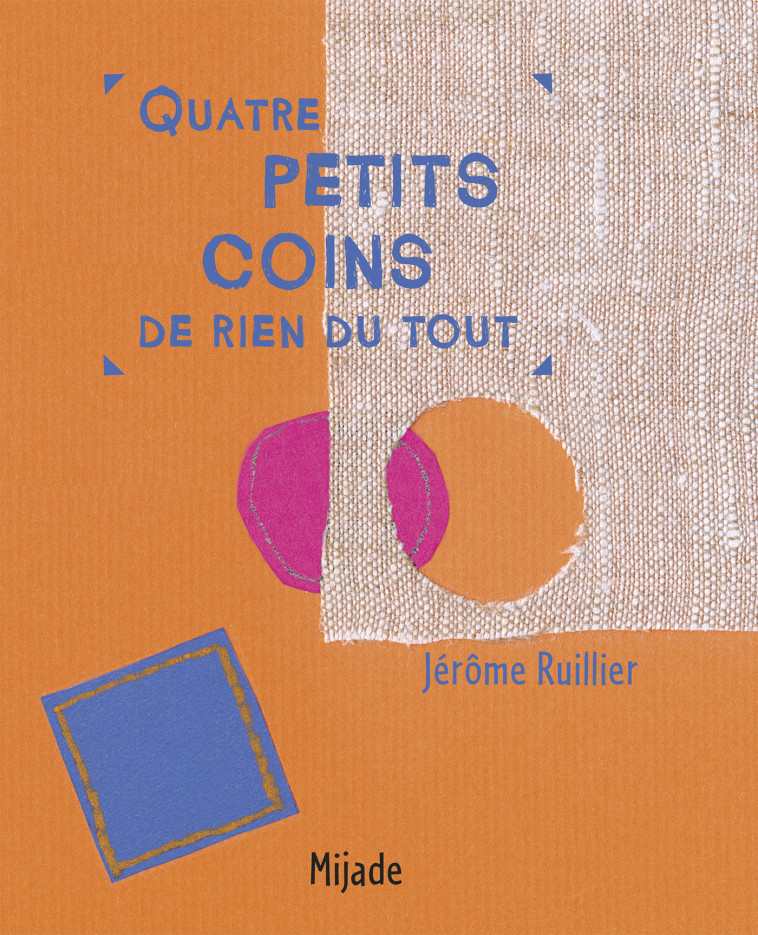 QUATRE PETITS COINS DE RIEN DU TOUT - Jérôme Ruillier - MIJADE