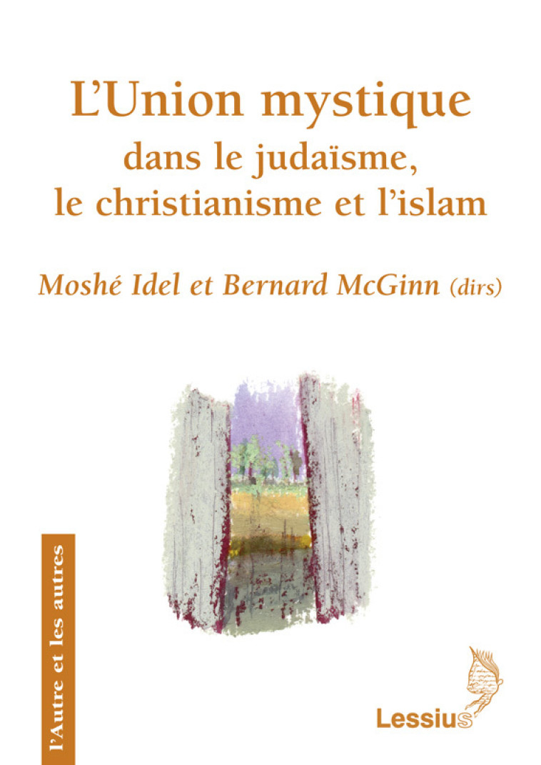 L'union mystique dans le judaïsme, le christianisme et l'islam -  McGinn Bernard / Idel Moshe - LESSIUS