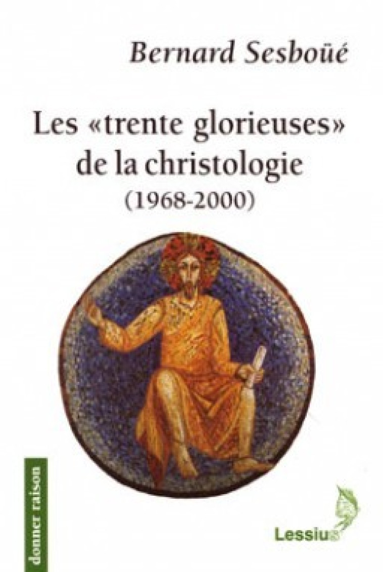 Les Trente glorieuses de la christologie (1968-2000) - BERNARD SESBOUE - LESSIUS