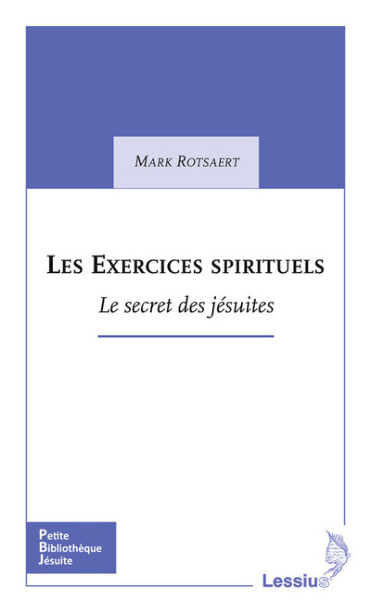 Les exercices spirituels - Le secret des jésuites - Mark Rotsaert - LESSIUS