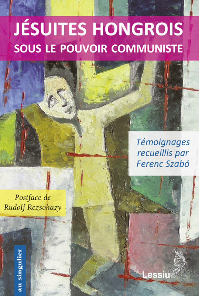 Jésuites hongrois sous le pouvoir communiste - Ferenc Szabo - LESSIUS