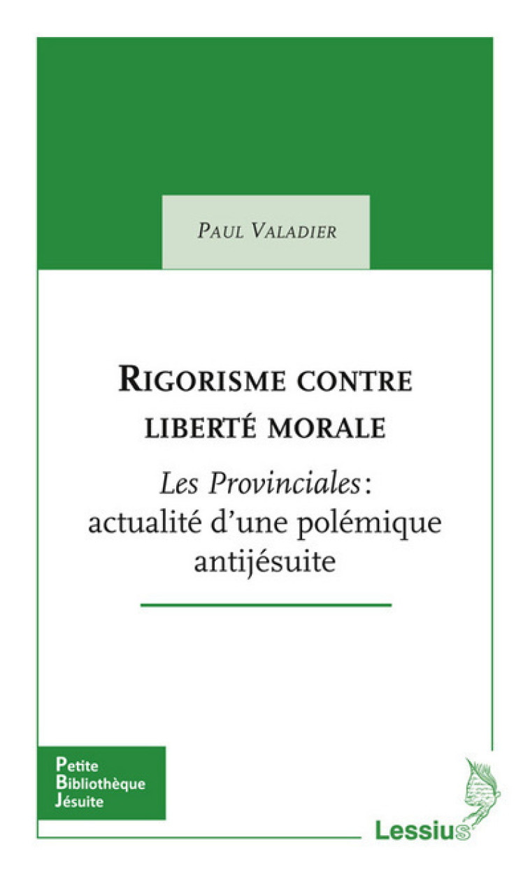 Rigorisme contre liberté morale - Les Provinciales : actualité d'une polémique antijésuite -  Collectif - LESSIUS