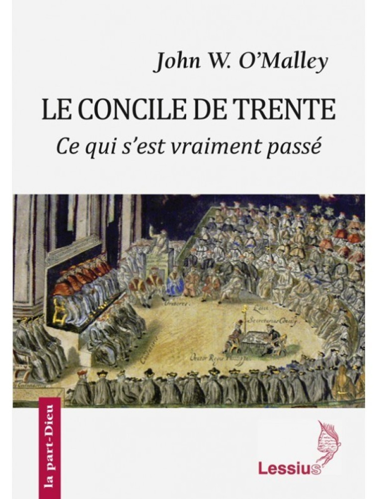 Le Concile de Trente - Ce qui s'est vraiment passé -  O'malley John W. - LESSIUS